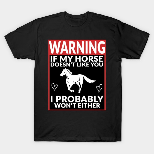 Horse and Equestrian - Warning If My Horse Doesn't Like You T-Shirt by blacckstoned